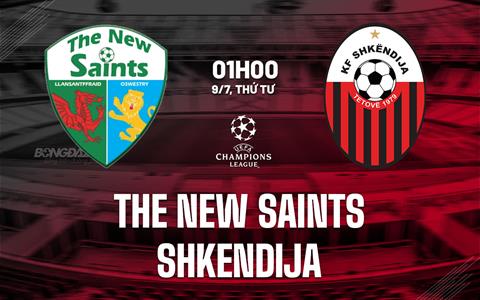 Nhận định The New Saints vs Shkendija 1h00 ngày 9/7 (UEFA Champions League 2025/26)