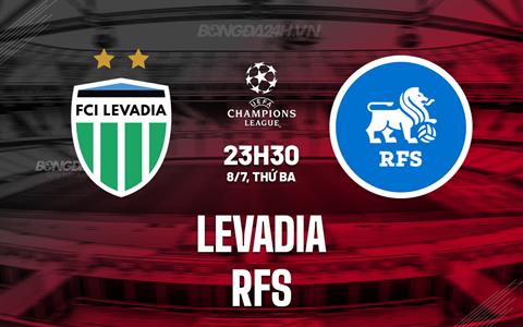 Nhận định Levadia vs RFS 23h30 ngày 8/7 (UEFA Champions League 2025/26)
