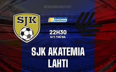 Nhận định SJK Akatemia vs Lahti 22h30 ngày 8/7 (Hạng 2 Phần Lan 2025)