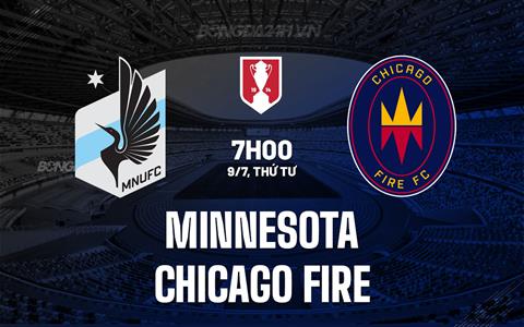Nhận định Minnesota vs Chicago Fire 7h00 ngày 9/7 (Cúp QG Mỹ 2025)