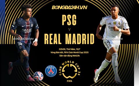 Nhận định PSG vs Real Madrid (2h00 ngày 10/7): Siêu sao đại chiến