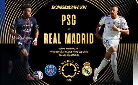 Nhận định PSG vs Real Madrid (2h00 ngày 10/7): Siêu sao đại chiến