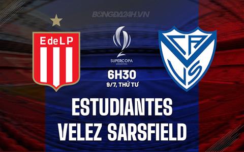 Nhận định Estudiantes vs Velez Sarsfield 6h30 ngày 9/7 (Siêu Cúp Argentina 2025)