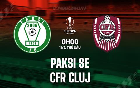 Nhận định Paksi SE vs CFR Cluj 0h00 ngày 11/7 (Europa League 2025/26)