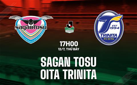 Nhận định Sagan Tosu vs Oita Trinita 17h00 ngày 12/7 (Hạng 2 Nhật Bản 2025)