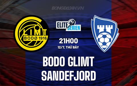 Nhận định Bodo Glimt vs Sandefjord 21h00 ngày 12/7 (VĐQG Na Uy 2025)