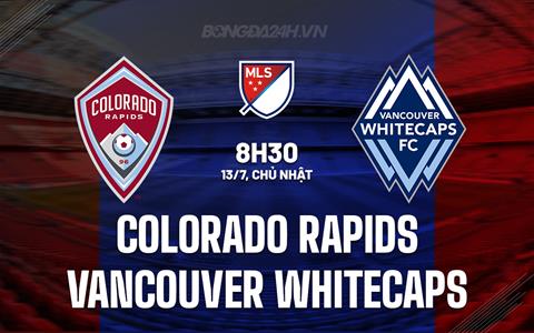 Nhận định Colorado Rapids vs Vancouver Whitecaps 8h30 ngày 13/7 (Nhà nghề Mỹ 2025)
