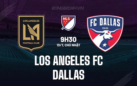 Nhận định Los Angeles FC vs Dallas 9h30 ngày 13/7 (Nhà nghề Mỹ 2025)