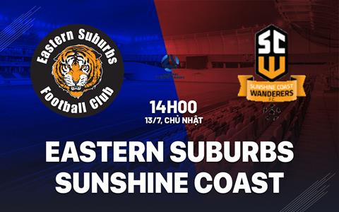 Nhận định Eastern Suburbs vs Sunshine Coast Wanderers 14h00 ngày 13/7 (VĐ bang Queensland 2025)