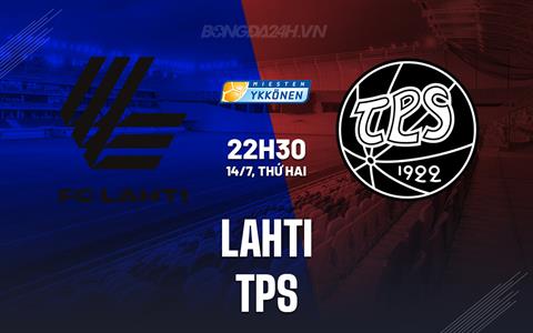 Nhận định bóng đá Lahti vs TPS 22h30 ngày 14/7 (Hạng 2 Phần Lan 2025)
