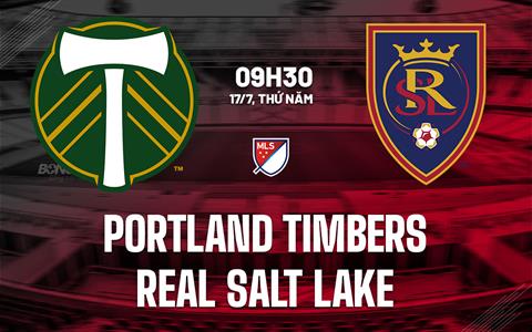 Nhận định Portland Timbers vs Real Salt Lake 9h30 ngày 17/7 (Nhà nghề Mỹ 2025)
