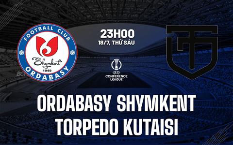 Nhận định Ordabasy vs Torpedo Kutaisi 23h00 ngày 17/7 (Conference League 2025/26)