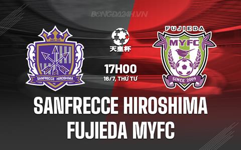 Nhận định Sanfrecce Hiroshima vs Fujieda MYFC 17h00 ngày 16/7 (Cúp Nhật Hoàng 2025)