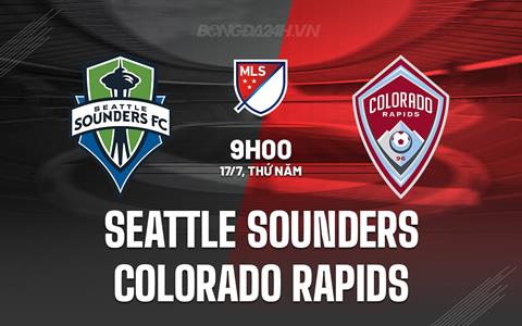 Nhận định Seattle Sounders vs Colorado Rapids 9h00 ngày 17/7 (Nhà nghề Mỹ 2025)