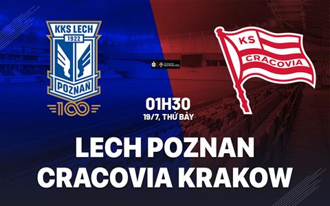 Nhận định Lech Poznan vs Cracovia Krakow 1h30 ngày 19/7 (VĐQG Ba Lan 2025/26)