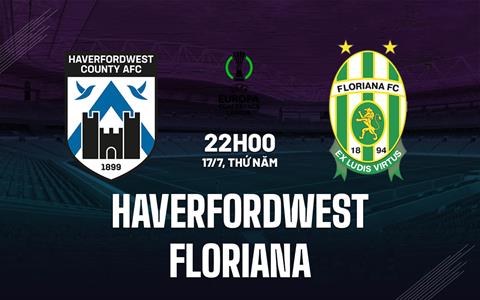 Nhận định Haverfordwest vs Floriana 22h00 ngày 18/7 (Conference League 2025/26)
