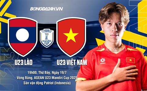 Nhận định U23 Việt Nam vs U23 Lào (17h00 ngày 19/7): Kiểm chứng sức mạnh