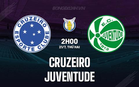 Nhận định - dự đoán Cruzeiro vs Juventude 2h00 ngày 21/7 (VĐQG Brazil 2025)