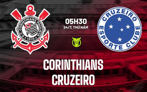 Nhận định bóng đá Corinthians vs Cruzeiro 5h30 ngày 24/7 (VĐQG Brazil 2025)