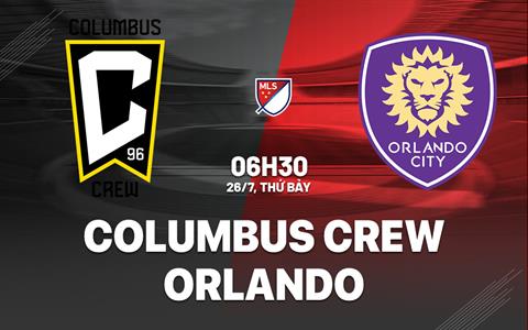 Nhận định Columbus Crew vs Orlando 6h30 ngày 26/7 (Nhà nghề Mỹ 2025)
