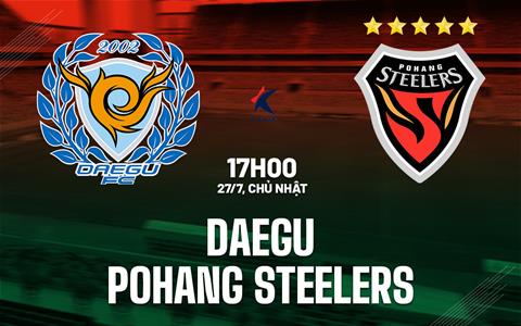 Nhận định Daegu vs Pohang Steelers 17h00 ngày 27/7 (VĐQG Hàn Quốc 2025)