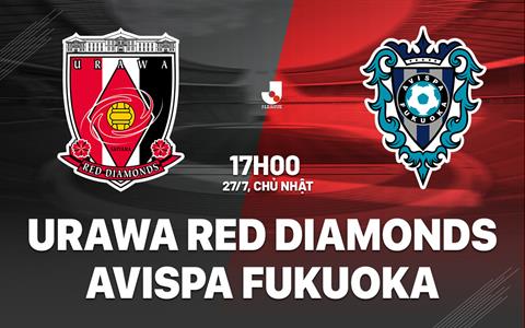 Nhận định Urawa Red Diamonds vs Avispa Fukuoka 17h00 ngày 27/7 (VĐQG Nhật Bản 2025)