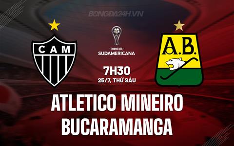 Nhận định Atletico Mineiro vs Bucaramanga 7h30 ngày 25/7 (Copa Sudamericana 2025)