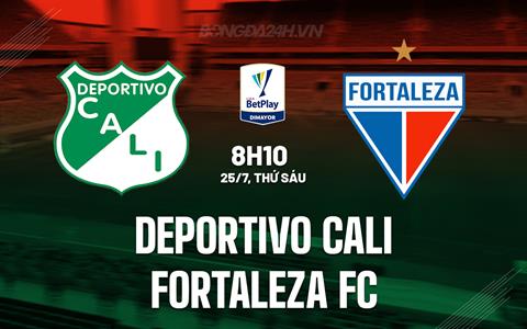 Nhận định Deportivo Cali vs Fortaleza CEIF 8h10 ngày 25/7 (VĐQG Colombia 2025)