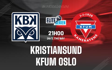 Nhận định Kristiansund vs KFUM Oslo 21h00 ngày 26/7 (VĐQG Na Uy 2025)