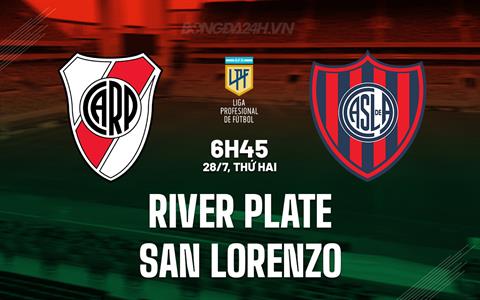 Nhận định River Plate vs San Lorenzo 6h45 ngày 28/7 (VĐQG Argentina 2025)