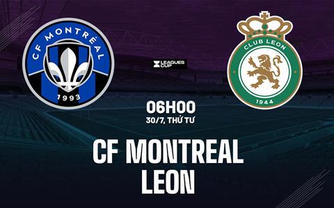 Nhận định CF Montreal vs Club Leon 6h00 ngày 30/7 (Leagues Cup 2025)