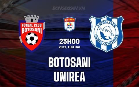 Nhận định Botosani vs Unirea 23h00 ngày 28/7 (VĐQG Romania 2025/26)