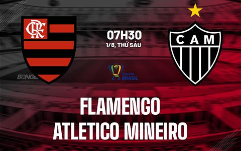Nhận định Flamengo vs Atletico Mineiro 7h30 ngày 1/8 (Cúp QG Brazil 2025)