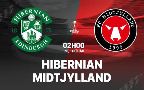 Nhận định bóng đá Hibernian vs Midtjylland 2h00 ngày 1/8 (Europa League 2025/26)