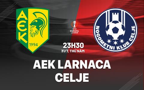 Nhận định bóng đá AEK Larnaca vs Celje 23h30 ngày 31/7 (Europa League 2025/26)