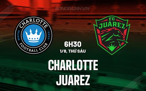 Nhận định - dự đoán Charlotte vs Juarez 6h30 ngày 1/8 (Leagues Cup 2025)
