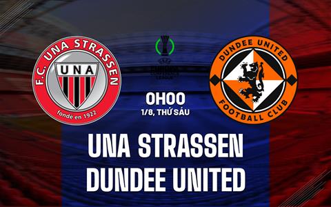Nhận định Una Strassen vs Dundee United 0h00 ngày 1/8 (Conference League 2025/26)