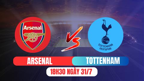 Trực tiếp bóng đá Arsenal vs Tottenham 18h30 ngày 31/7 (Giao hữu hè 2025)