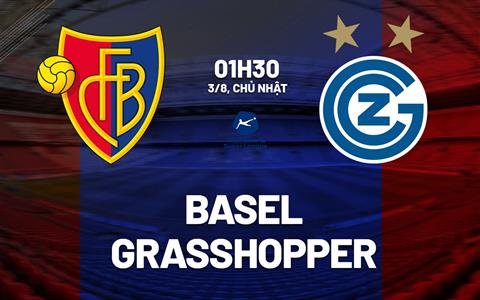 Nhận định bóng đá Basel vs Grasshopper 1h30 ngày 3/8 (VĐQG Thụy Sĩ 2025/26)