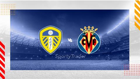 Nhận định Leeds vs Villarreal (21h00 ngày 2/8): Khó lường