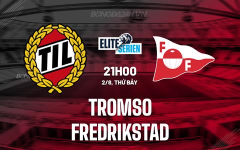 Nhận định - dự đoán Tromso vs Fredrikstad 21h00 ngày 2/8 (VĐQG Na Uy 2025)