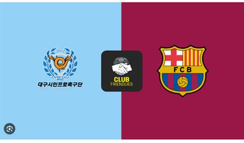 Nhận định Daegu vs Barcelona (18h00 ngày 4/8): Khác biệt đẳng cấp