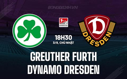 Nhận định Greuther Furth vs Dynamo Dresden 18h30 ngày 3/8 (Hạng 2 Đức 2025/26)