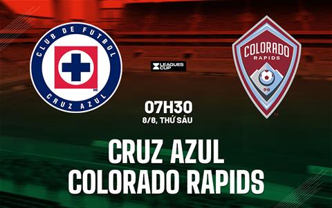 Nhận định Cruz Azul vs Colorado Rapids 7h30 ngày 8/8 (Leagues Cup 2025)
