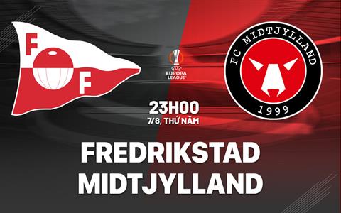 Nhận định bóng đá Fredrikstad vs Midtjylland 23h00 ngày 7/8 (Europa League 2025/26)