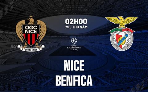 Nhận định Nice vs Benfica (02h00 ngày 7/8): Đoạt lợi thế trên đất Pháp