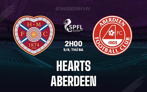Nhận định bóng đá Hearts vs Aberdeen 2h00 ngày 5/8 (VĐQG Scotland 2025/26)