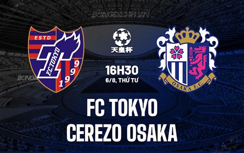 Nhận định FC Tokyo vs Cerezo Osaka 16h30 ngày 6/8 (Cúp Nhật Hoàng 2025)