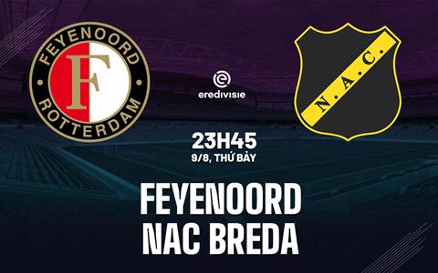 Nhận định Feyenoord vs NAC Breda 23h45 ngày 9/8 (VĐQG Hà Lan 2025/26)