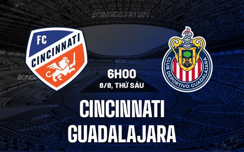Nhận định - dự đoán Cincinnati vs Guadalajara 6h00 ngày 8/8 (Leagues Cup 2025)